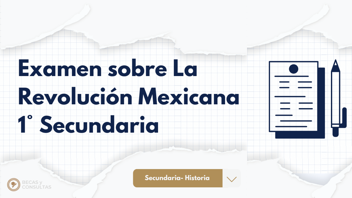 Examen sobre La Revolución Mexicana 1° Secundaria