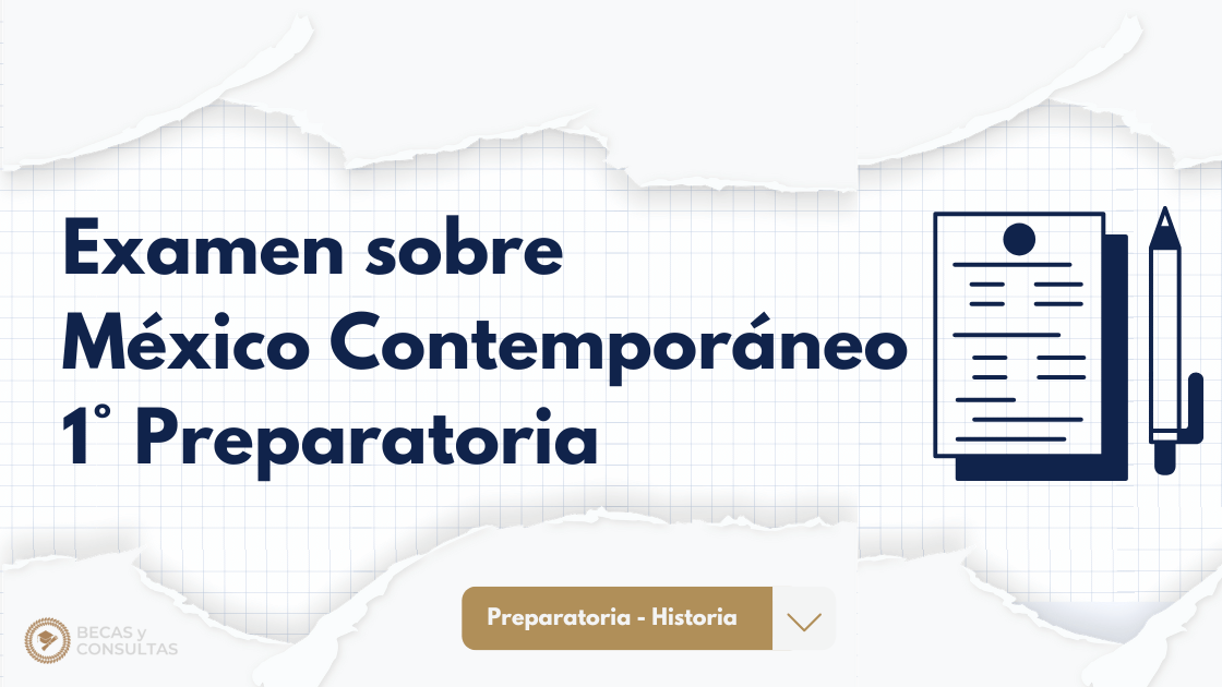 Examen sobre México Contemporáneo 1° Preparatoria prepa