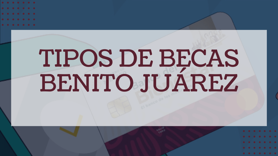Tipos de Becas Benito Juárez
