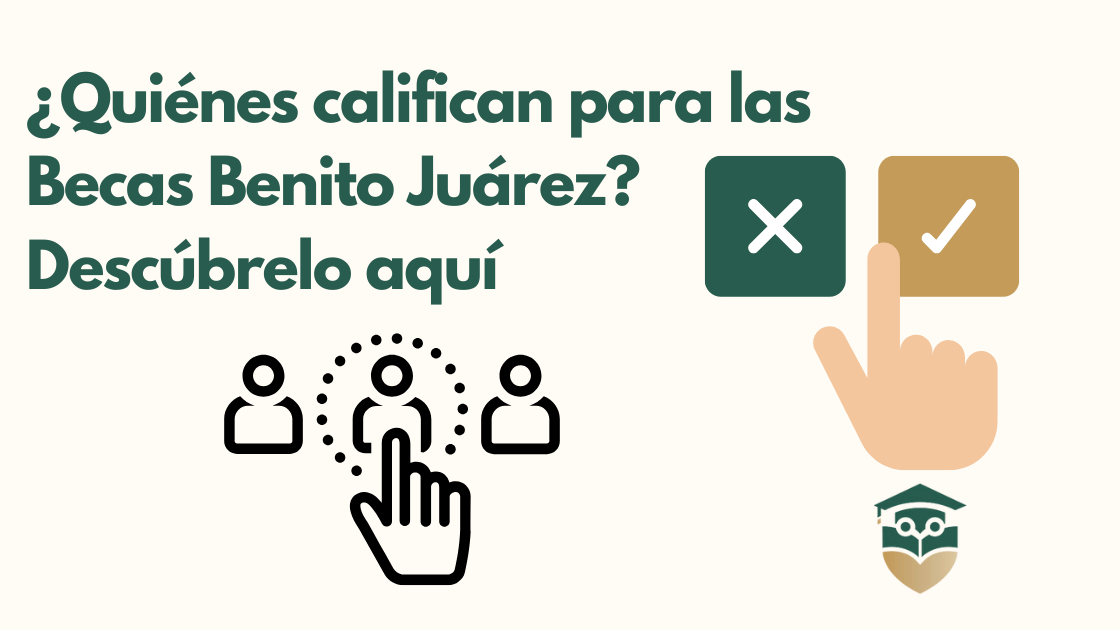 ¿Quienes califican para las Becas Benito Juarez Descubrelo aqui