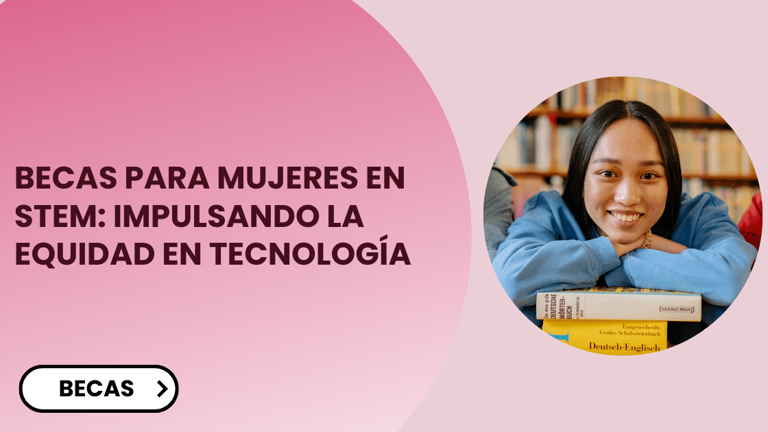 Becas para Mujeres en STEM Impulsando la Equidad en Tecnología